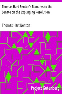 Thomas Hart Benton's Remarks to the Senate on the Expunging Resolution by Thomas Hart Benton