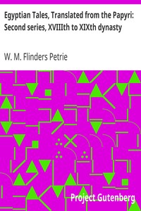 Egyptian Tales, Translated from the Papyri: Second series, XVIIIth to XIXth dynasty by W. M. Flinders (William Matthew Flinders) Petrie