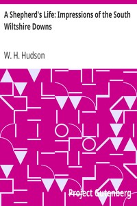 A Shepherd's Life: Impressions of the South Wiltshire Downs by W. H. (William Henry) Hudson