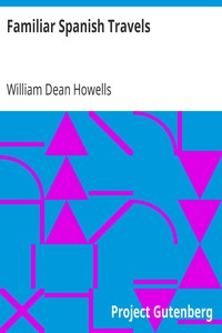 Familiar Spanish Travels by William Dean Howells