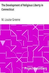 The Development of Religious Liberty in Connecticut by M. Louise (Maria Louise) Greene