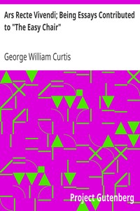 Ars Recte Vivendi; Being Essays Contributed to "The Easy Chair" by George William Curtis