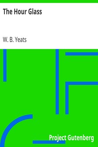 The Hour Glass by W. B. (William Butler) Yeats