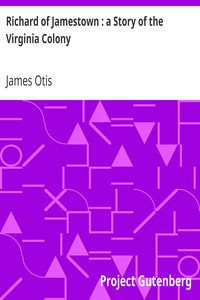 Richard of Jamestown : a Story of the Virginia Colony by James Otis