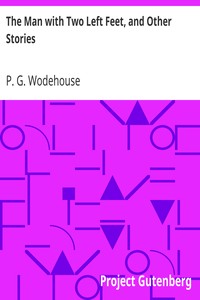 The Man with Two Left Feet, and Other Stories by P. G. (Pelham Grenville) Wodehouse
