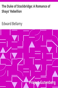 The Duke of Stockbridge: A Romance of Shays' Rebellion by Edward Bellamy
