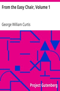 From the Easy Chair, Volume 1 by George William Curtis