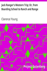 Jack Ranger's Western Trip; Or, from Boarding School to Ranch and Range by Clarence Young