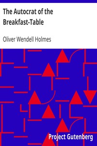 The Autocrat of the Breakfast-Table by Oliver Wendell Holmes
