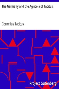 The Germany and the Agricola of Tacitus by Cornelius Tacitus