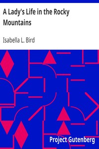 A Lady's Life in the Rocky Mountains by Isabella L. (Isabella Lucy) Bird