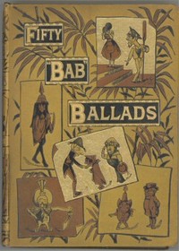 Fifty "Bab" Ballads: Much Sound and Little Sense by W. S. (William Schwenck) Gilbert