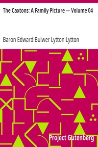 The Caxtons: A Family Picture — Volume 04 by Edward Bulwer Lytton Lytton
