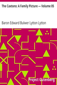 The Caxtons: A Family Picture — Volume 05 by Edward Bulwer Lytton Lytton