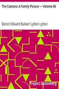 The Caxtons: A Family Picture — Volume 06 by Edward Bulwer Lytton Lytton