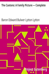 The Caxtons: A Family Picture — Complete by Edward Bulwer Lytton Lytton