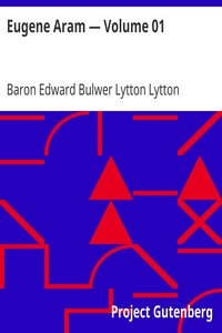 Eugene Aram — Volume 01 by Edward Bulwer Lytton Lytton