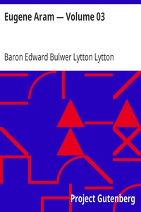 Eugene Aram — Volume 03 by Edward Bulwer Lytton Lytton
