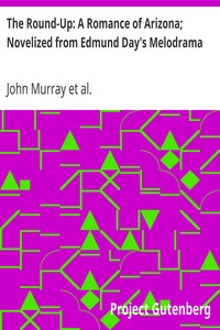 The Round-Up: A Romance of Arizona; Novelized from Edmund Day's Melodrama by John Murray