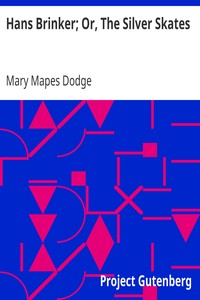 Hans Brinker; Or, The Silver Skates by Mary Mapes Dodge