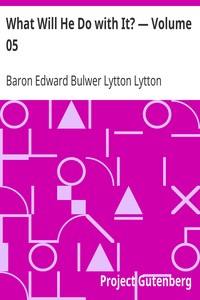 What Will He Do with It? — Volume 05 by Edward Bulwer Lytton Lytton