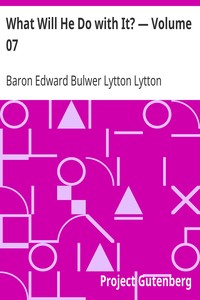 What Will He Do with It? — Volume 07 by Edward Bulwer Lytton Lytton