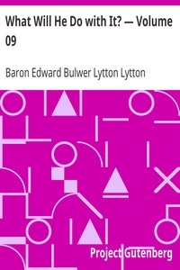 What Will He Do with It? — Volume 09 by Edward Bulwer Lytton Lytton