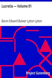 Lucretia — Volume 01 by Edward Bulwer Lytton Lytton