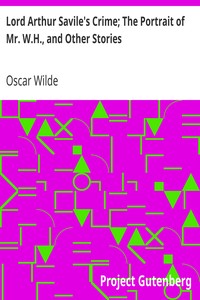 Lord Arthur Savile's Crime; The Portrait of Mr. W.H., and Other Stories by Oscar Wilde