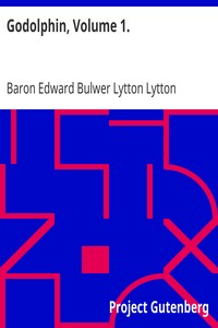 Godolphin, Volume 1. by Edward Bulwer Lytton Lytton