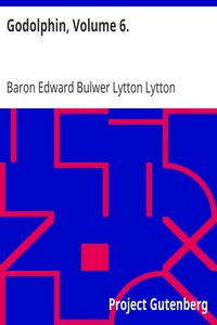 Godolphin, Volume 6. by Edward Bulwer Lytton Lytton