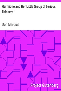 Hermione and Her Little Group of Serious Thinkers by Don Marquis