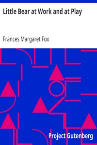 Little Bear at Work and at Play by Frances Margaret Fox