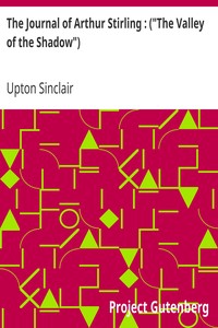 The Journal of Arthur Stirling : ("The Valley of the Shadow") by Upton Sinclair