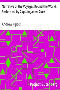 Narrative of the Voyages Round the World, Performed by Captain James Cook
With an Account of His Life During the Previous and Intervening Periods by Andrew Kippis