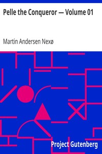 Pelle the Conqueror — Volume 01 by Martin Andersen Nexø
