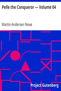 Pelle the Conqueror — Volume 04 by Martin Andersen Nexø