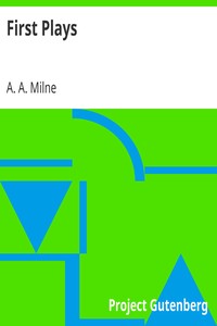 First Plays by A. A. (Alan Alexander) Milne