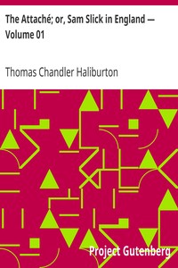 The Attaché; or, Sam Slick in England — Volume 01 by Thomas Chandler Haliburton