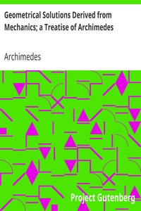 Geometrical Solutions Derived from Mechanics; a Treatise of Archimedes by Archimedes