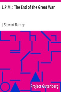 L.P.M. : The End of the Great War by J. Stewart (John Stewart) Barney