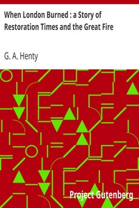 When London Burned : a Story of Restoration Times and the Great Fire by G. A. (George Alfred) Henty