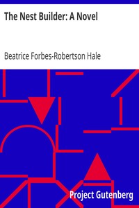 The Nest Builder: A Novel by Beatrice Forbes-Robertson Hale