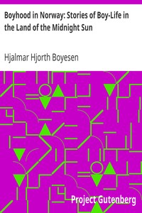 Boyhood in Norway: Stories of Boy-Life in the Land of the Midnight Sun by Hjalmar Hjorth Boyesen