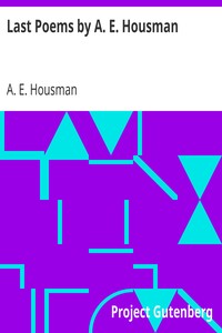 Last Poems by A. E. Housman by A. E. (Alfred Edward) Housman