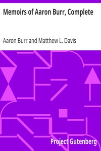 Memoirs of Aaron Burr, Complete by Aaron Burr