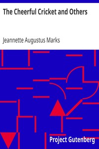 The Cheerful Cricket and Others by Jeannette Augustus Marks