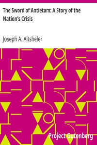 The Sword of Antietam: A Story of the Nation's Crisis by Joseph A. (Joseph Alexander) Altsheler