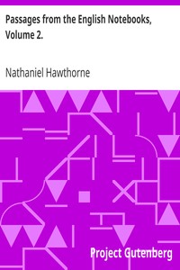 Passages from the English Notebooks, Volume 2. by Nathaniel Hawthorne