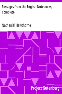 Passages from the English Notebooks, Complete by Nathaniel Hawthorne
